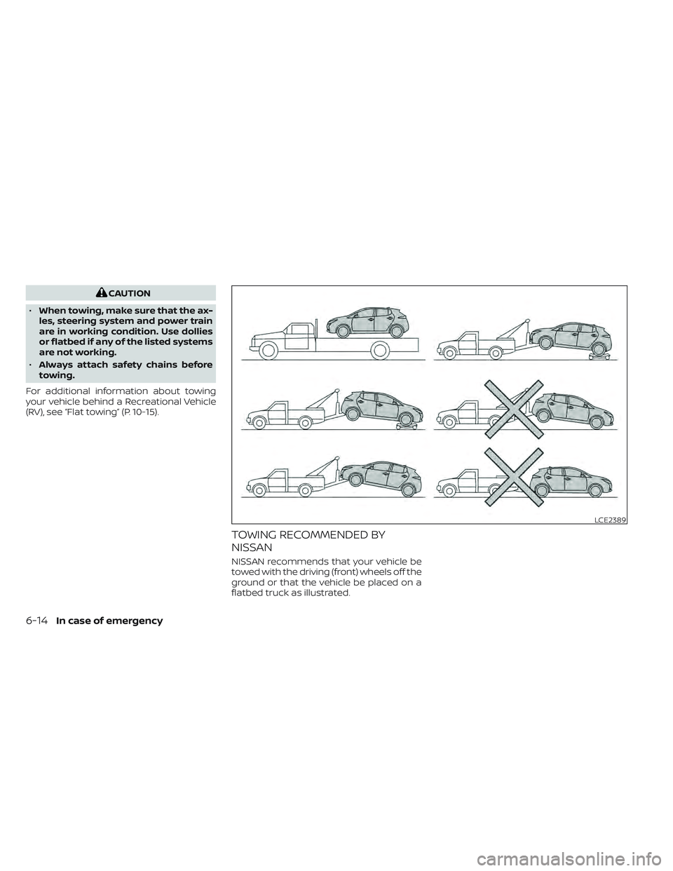 NISSAN LEAF 2022 Owner´s Manual CAUTION
• When towing, make sure that the ax-
les, steering system and power train
are in working condition. Use dollies
or flatbed if any of the listed systems
are not working.
• Always attach sa NISSAN LEAF 2022 Owner´s Manual CAUTION
• When towing, make sure that the ax-
les, steering system and power train
are in working condition. Use dollies
or flatbed if any of the listed systems
are not working.
• Always attach sa