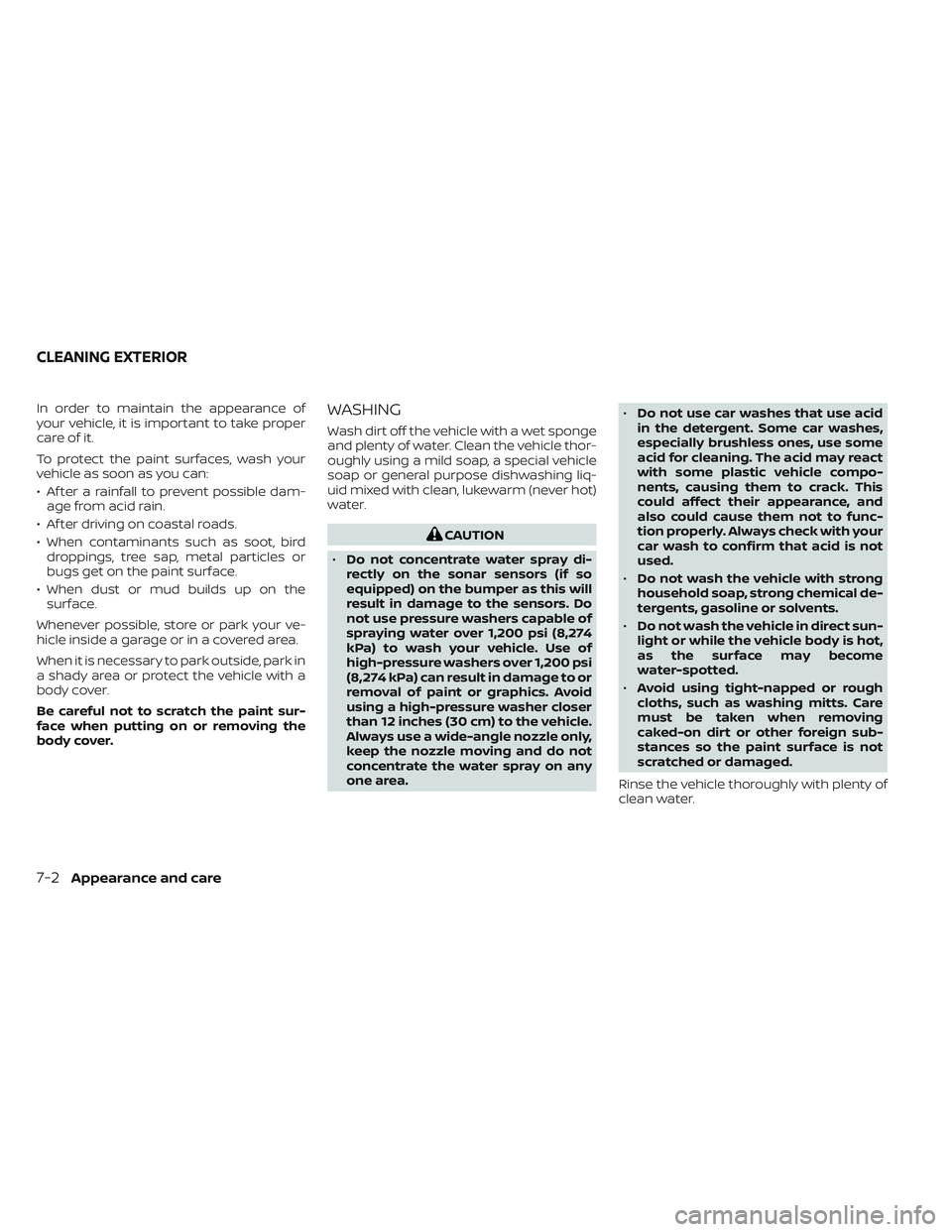 NISSAN LEAF 2022 Owner´s Manual In order to maintain the appearance of
your vehicle, it is important to take proper
care of it.
To protect the paint surfaces, wash your
vehicle as soon as you can:
• Af ter a rainfall to prevent po NISSAN LEAF 2022 Owner´s Manual In order to maintain the appearance of
your vehicle, it is important to take proper
care of it.
To protect the paint surfaces, wash your
vehicle as soon as you can:
• Af ter a rainfall to prevent po