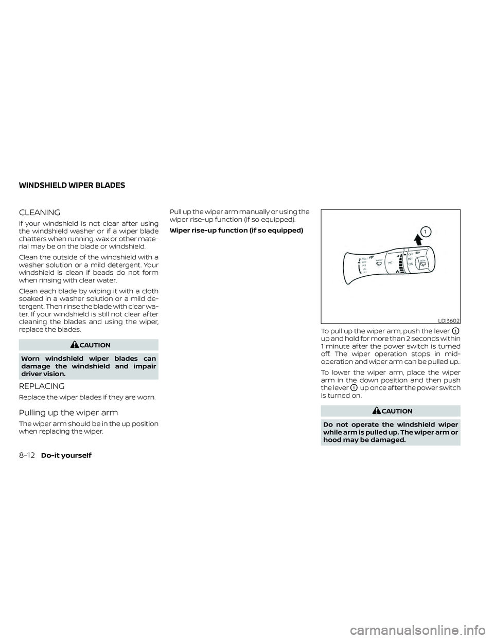NISSAN LEAF 2022 Owner´s Manual CLEANING
If your windshield is not clear af ter using
the windshield washer or if a wiper blade
chatters when running, wax or other mate-
rial may be on the blade or windshield.
Clean the outside of t NISSAN LEAF 2022 Owner´s Manual CLEANING
If your windshield is not clear af ter using
the windshield washer or if a wiper blade
chatters when running, wax or other mate-
rial may be on the blade or windshield.
Clean the outside of t