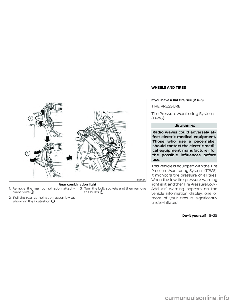 NISSAN LEAF 2022 Owner´s Manual 1. Remove the rear combination attach-ment bolts
O1.
2. Pull the rear combination assembly as shown in the illustration
O2. 3. Turn the bulb sockets and then remove
the bulbs
O3. If you have a flat ti NISSAN LEAF 2022 Owner´s Manual 1. Remove the rear combination attach-ment bolts
O1.
2. Pull the rear combination assembly as shown in the illustration
O2. 3. Turn the bulb sockets and then remove
the bulbs
O3. If you have a flat ti