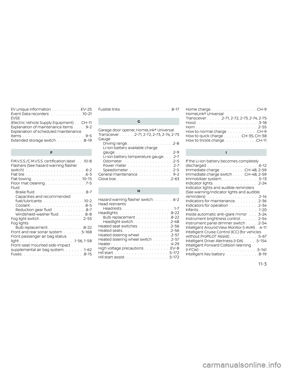 NISSAN LEAF 2022 Owner´s Manual EV unique information...........EV-25Event Data recorders............10-21EVSE
(Electric Vehicle Supply Equipment). . .CH-11Explanation of maintenance items.....9-2Explanation of scheduled maintenance NISSAN LEAF 2022 Owner´s Manual EV unique information...........EV-25Event Data recorders............10-21EVSE
(Electric Vehicle Supply Equipment). . .CH-11Explanation of maintenance items.....9-2Explanation of scheduled maintenance