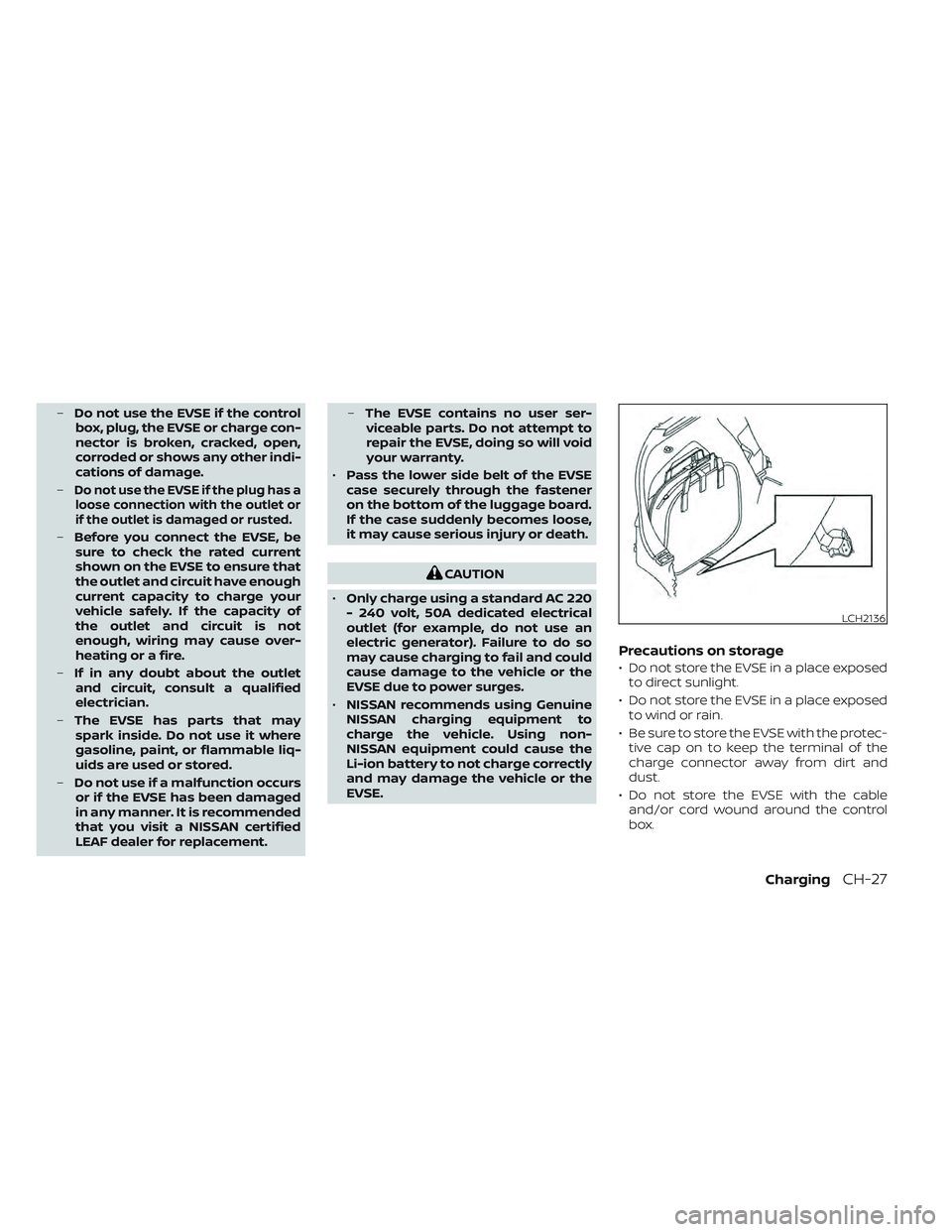 NISSAN LEAF 2022 Owner´s Manual –Do not use the EVSE if the control
box, plug, the EVSE or charge con-
nector is broken, cracked, open,
corroded or shows any other indi-
cations of damage.
–
Do not use the EVSE if the plug has a NISSAN LEAF 2022 Owner´s Manual –Do not use the EVSE if the control
box, plug, the EVSE or charge con-
nector is broken, cracked, open,
corroded or shows any other indi-
cations of damage.
–
Do not use the EVSE if the plug has a