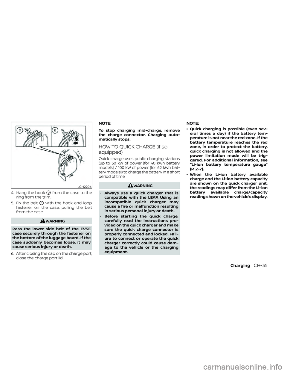 NISSAN LEAF 2022 Owner´s Manual 4. Hang the hookODfrom the case to the
ring from the trim.
5. Fix the belt
OEwith the hook-and-loop
fastener on the case, pulling the belt
from the case.
WARNING
Pass the lower side belt of the EVSE
c NISSAN LEAF 2022 Owner´s Manual 4. Hang the hookODfrom the case to the
ring from the trim.
5. Fix the belt
OEwith the hook-and-loop
fastener on the case, pulling the belt
from the case.
WARNING
Pass the lower side belt of the EVSE
c