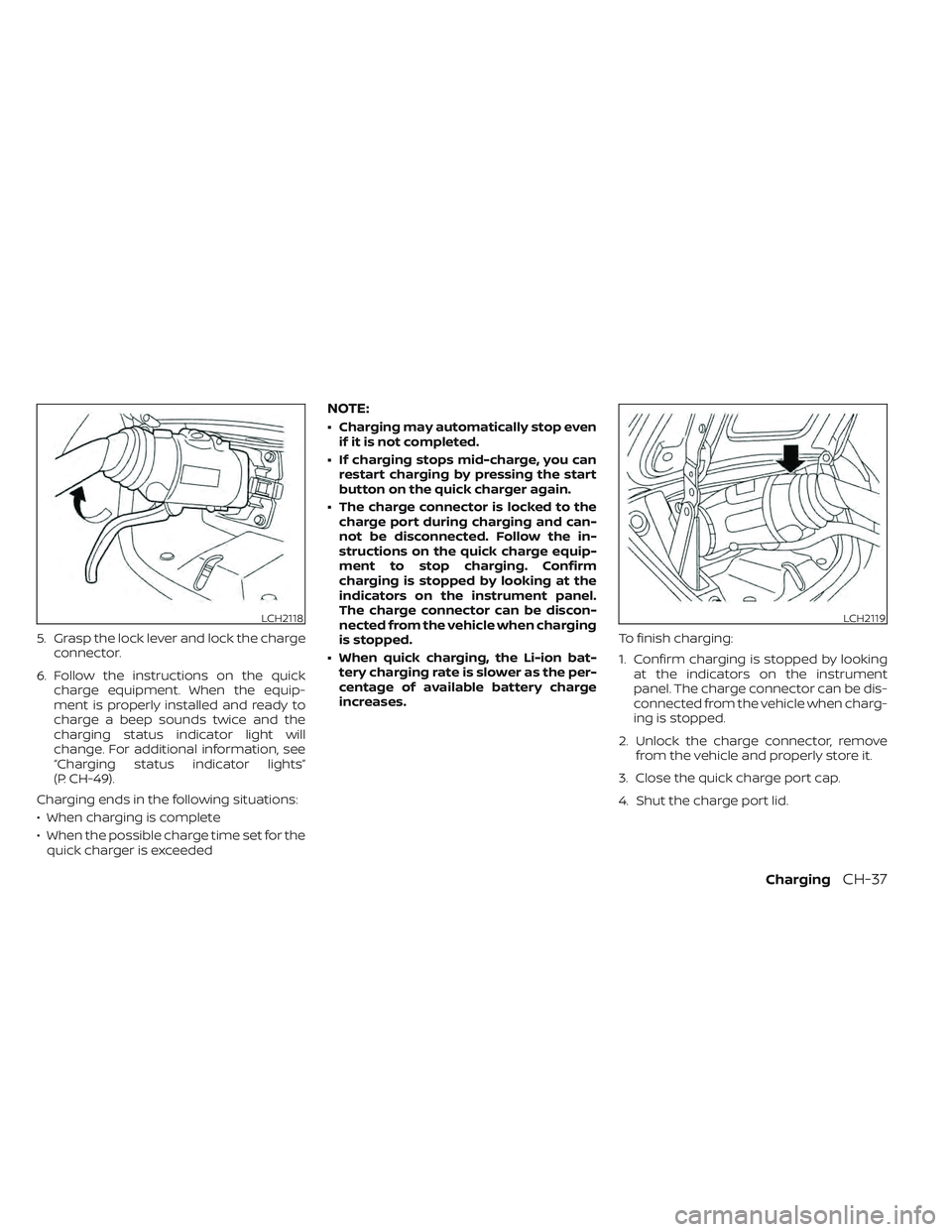NISSAN LEAF 2022 Owner´s Manual 5. Grasp the lock lever and lock the chargeconnector.
6. Follow the instructions on the quick charge equipment. When the equip-
ment is properly installed and ready to
charge a beep sounds twice and t NISSAN LEAF 2022 Owner´s Manual 5. Grasp the lock lever and lock the chargeconnector.
6. Follow the instructions on the quick charge equipment. When the equip-
ment is properly installed and ready to
charge a beep sounds twice and t