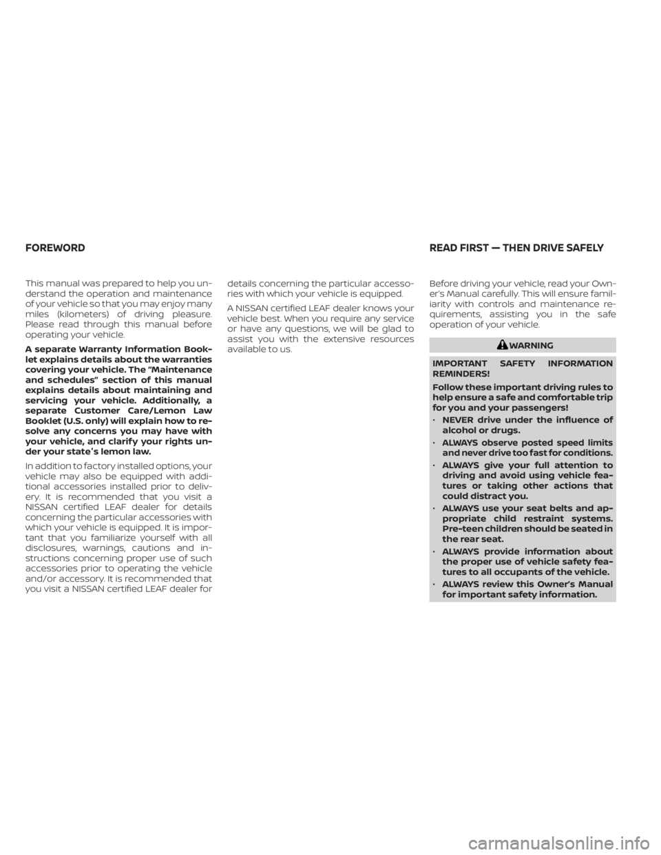 NISSAN LEAF 2021 Owner´s Manual This manual was prepared to help you un-
derstand the operation and maintenance
of your vehicle so that you may enjoy many
miles (kilometers) of driving pleasure.
Please read through this manual befor NISSAN LEAF 2021 Owner´s Manual This manual was prepared to help you un-
derstand the operation and maintenance
of your vehicle so that you may enjoy many
miles (kilometers) of driving pleasure.
Please read through this manual befor