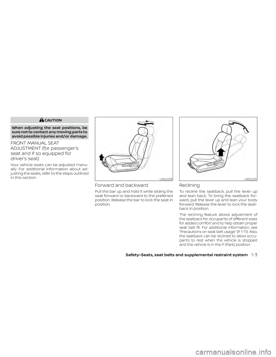 NISSAN LEAF 2021  Owner´s Manual CAUTION
When adjusting the seat positions, be
sure not to contact any moving parts to
avoid possible injuries and/or damage.
FRONT MANUAL SEAT
ADJUSTMENT (for passenger’s
seat and if so equipped for