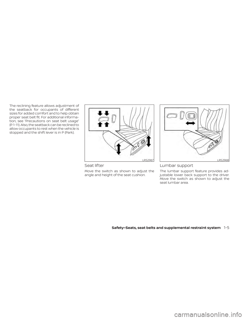 NISSAN LEAF 2021 Owner´s Manual The reclining feature allows adjustment of
the seatback for occupants of different
sizes for added comfort and to help obtain
proper seat belt fit. For additional informa-
tion, see “Precautions on NISSAN LEAF 2021 Owner´s Manual The reclining feature allows adjustment of
the seatback for occupants of different
sizes for added comfort and to help obtain
proper seat belt fit. For additional informa-
tion, see “Precautions on