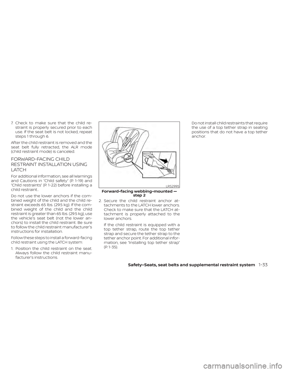 NISSAN LEAF 2021 Owner´s Manual 7. Check to make sure that the child re-straint is properly secured prior to each
use. If the seat belt is not locked, repeat
steps 1 through 6.
Af ter the child restraint is removed and the
seat belt NISSAN LEAF 2021 Owner´s Manual 7. Check to make sure that the child re-straint is properly secured prior to each
use. If the seat belt is not locked, repeat
steps 1 through 6.
Af ter the child restraint is removed and the
seat belt