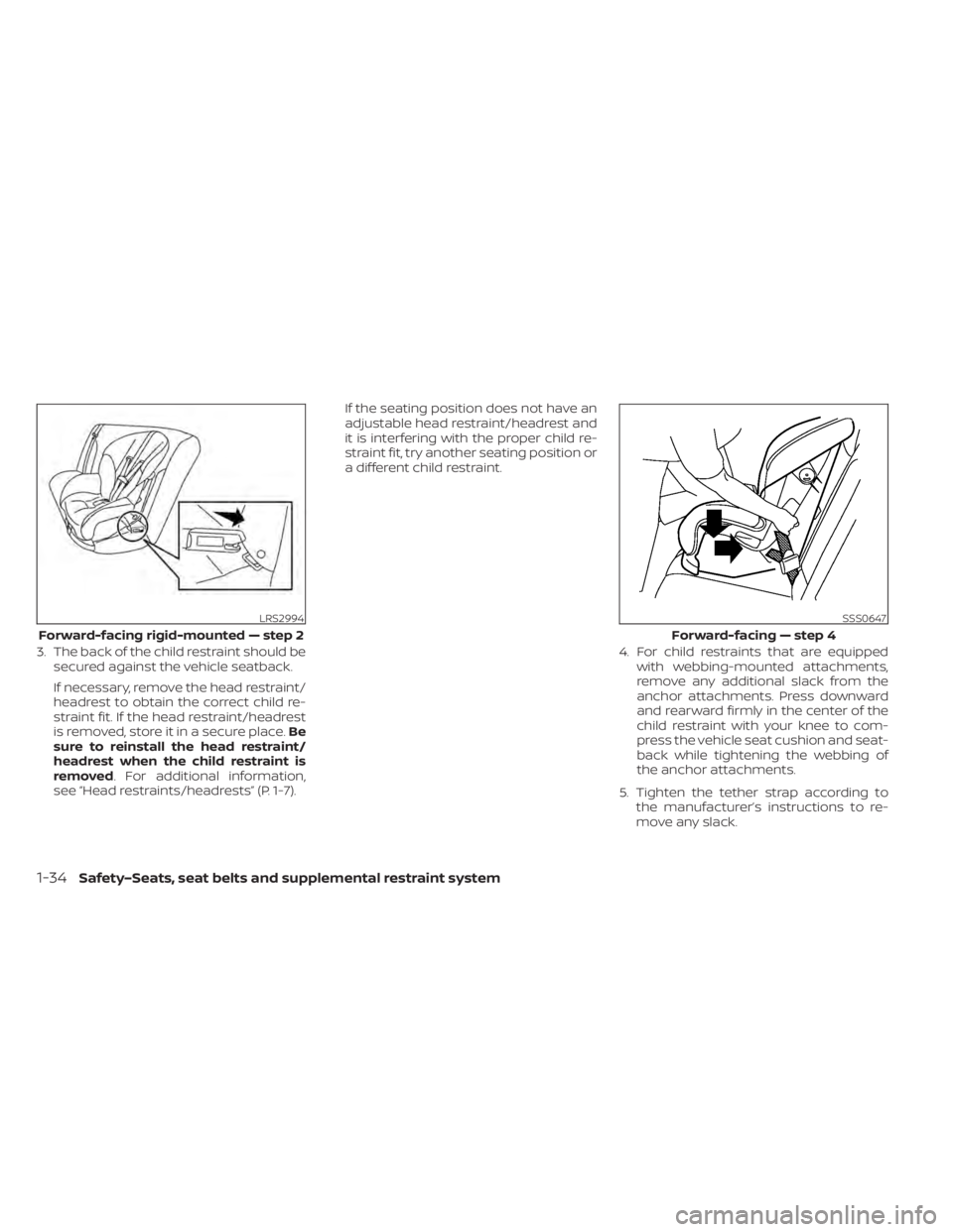 NISSAN LEAF 2021 Owner´s Manual 3. The back of the child restraint should besecured against the vehicle seatback.
If necessary, remove the head restraint/
headrest to obtain the correct child re-
straint fit. If the head restraint/h NISSAN LEAF 2021 Owner´s Manual 3. The back of the child restraint should besecured against the vehicle seatback.
If necessary, remove the head restraint/
headrest to obtain the correct child re-
straint fit. If the head restraint/h
