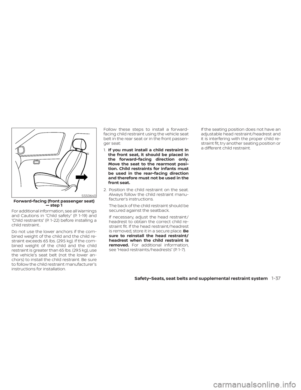NISSAN LEAF 2021 Owner´s Manual For additional information, see all Warnings
and Cautions in “Child safety” (P. 1-19) and
“Child restraints” (P. 1-22) before installing a
child restraint..
Do not use the lower anchors if the NISSAN LEAF 2021 Owner´s Manual For additional information, see all Warnings
and Cautions in “Child safety” (P. 1-19) and
“Child restraints” (P. 1-22) before installing a
child restraint..
Do not use the lower anchors if the