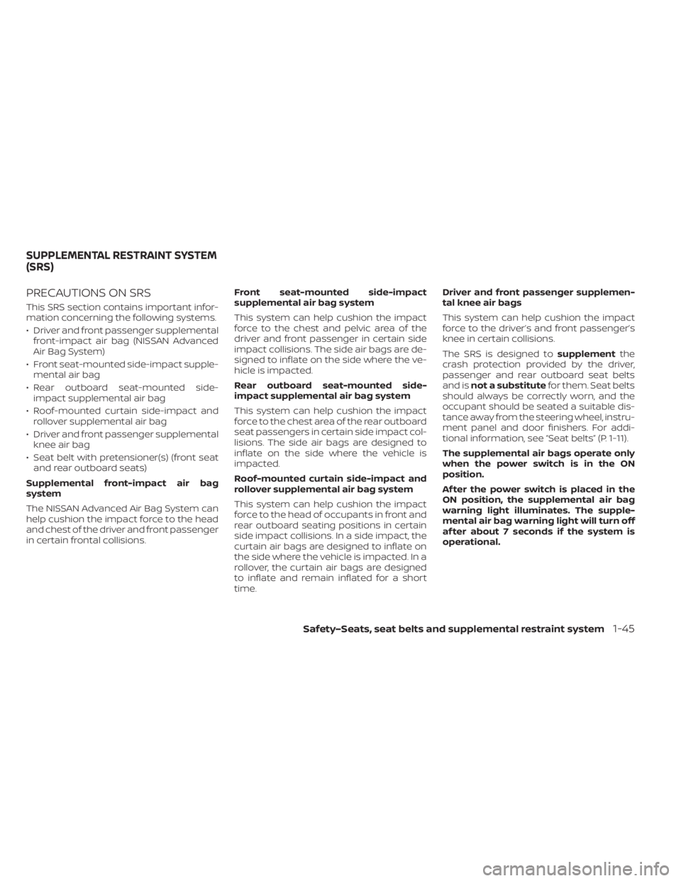 NISSAN LEAF 2021  Owner´s Manual PRECAUTIONS ON SRS
This SRS section contains important infor-
mation concerning the following systems.
• Driver and front passenger supplementalfront-impact air bag (NISSAN Advanced
Air Bag System)
