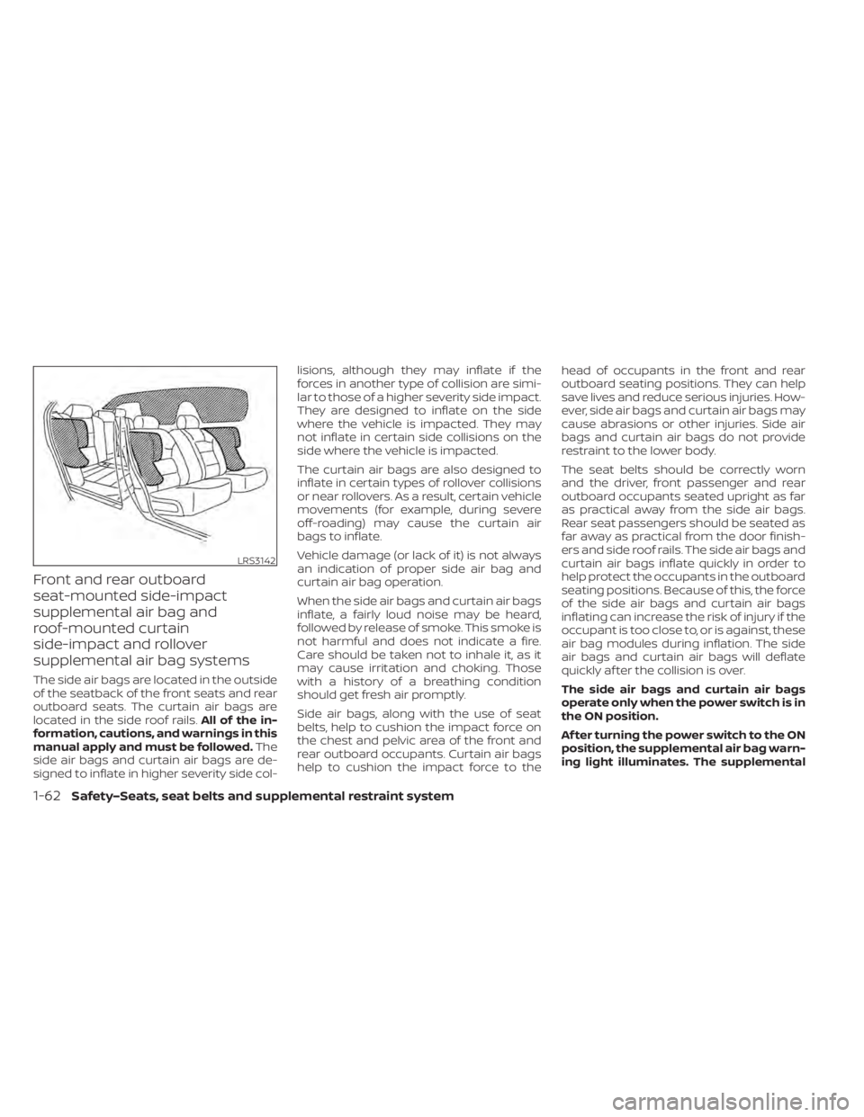 NISSAN LEAF 2021 Owner´s Manual Front and rear outboard
seat-mounted side-impact
supplemental air bag and
roof-mounted curtain
side-impact and rollover
supplemental air bag systems
The side air bags are located in the outside
of the NISSAN LEAF 2021 Owner´s Manual Front and rear outboard
seat-mounted side-impact
supplemental air bag and
roof-mounted curtain
side-impact and rollover
supplemental air bag systems
The side air bags are located in the outside
of the