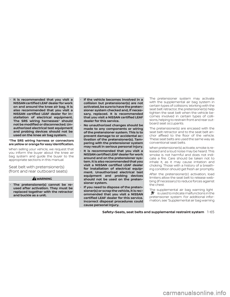 NISSAN LEAF 2021 Owner´s Manual •It is recommended that you visit a
NISSAN certified LEAF dealer for work
on and around the knee air bag. It is
also recommended that you visit a
NISSAN certified LEAF dealer for in-
stallation of e NISSAN LEAF 2021 Owner´s Manual •It is recommended that you visit a
NISSAN certified LEAF dealer for work
on and around the knee air bag. It is
also recommended that you visit a
NISSAN certified LEAF dealer for in-
stallation of e
