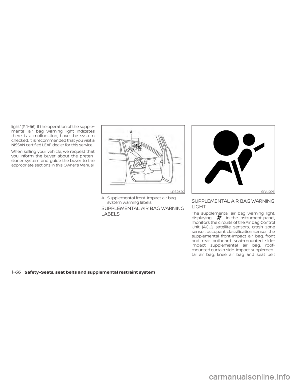 NISSAN LEAF 2021 Owner´s Manual light” (P. 1-66). If the operation of the supple-
mental air bag warning light indicates
there is a malfunction, have the system
checked. It is recommended that you visit a
NISSAN certified LEAF dea NISSAN LEAF 2021 Owner´s Manual light” (P. 1-66). If the operation of the supple-
mental air bag warning light indicates
there is a malfunction, have the system
checked. It is recommended that you visit a
NISSAN certified LEAF dea
