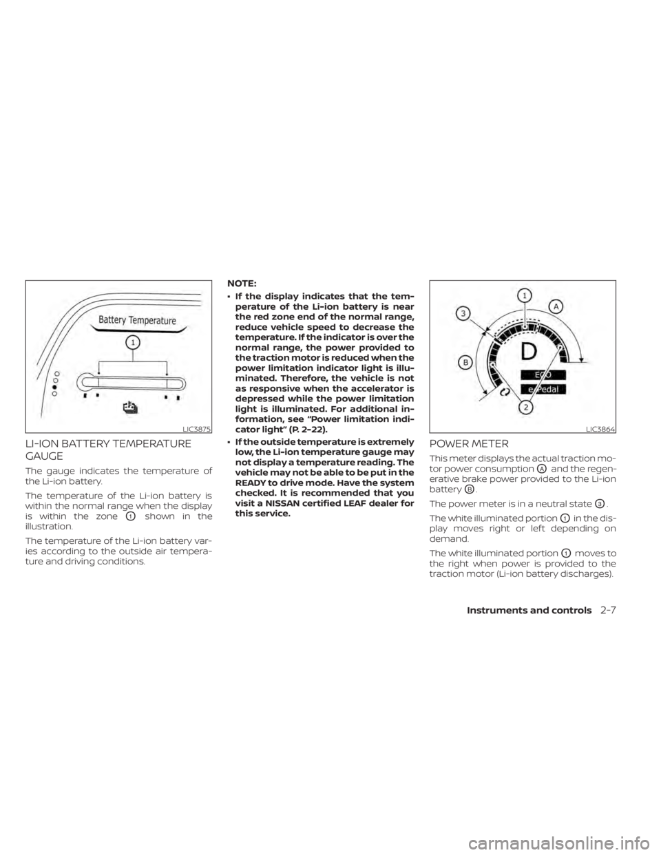 NISSAN LEAF 2021 Owner´s Manual LI-ION BATTERY TEMPERATURE
GAUGE
The gauge indicates the temperature of
the Li-ion battery.
The temperature of the Li-ion battery is
within the normal range when the display
is within the zone
O1shown NISSAN LEAF 2021 Owner´s Manual LI-ION BATTERY TEMPERATURE
GAUGE
The gauge indicates the temperature of
the Li-ion battery.
The temperature of the Li-ion battery is
within the normal range when the display
is within the zone
O1shown