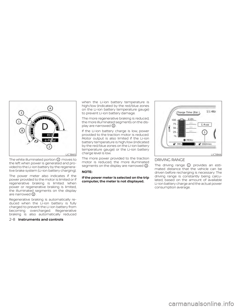 NISSAN LEAF 2021 Owner´s Manual The white illuminated portionO1moves to
the lef t when power is generated and pro-
vided to the Li-ion battery by the regenera-
tive brake system (Li-ion battery charging).
The power meter also indica NISSAN LEAF 2021 Owner´s Manual The white illuminated portionO1moves to
the lef t when power is generated and pro-
vided to the Li-ion battery by the regenera-
tive brake system (Li-ion battery charging).
The power meter also indica