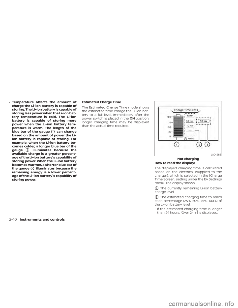 NISSAN LEAF 2021 Owner´s Manual • Temperature affects the amount ofcharge the Li-ion battery is capable of
storing. The Li-ion battery is capable of
storing less power when the Li-ion bat-
tery temperature is cold. The Li-ion
batt NISSAN LEAF 2021 Owner´s Manual • Temperature affects the amount ofcharge the Li-ion battery is capable of
storing. The Li-ion battery is capable of
storing less power when the Li-ion bat-
tery temperature is cold. The Li-ion
batt