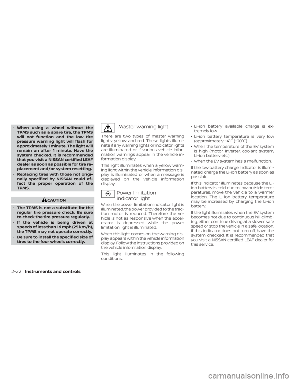 NISSAN LEAF 2021 Owner´s Manual •When using a wheel without the
TPMS such as a spare tire, the TPMS
will not function and the low tire
pressure warning light will flash for
approximately 1 minute. The light will
remain on af ter 1 NISSAN LEAF 2021 Owner´s Manual •When using a wheel without the
TPMS such as a spare tire, the TPMS
will not function and the low tire
pressure warning light will flash for
approximately 1 minute. The light will
remain on af ter 1