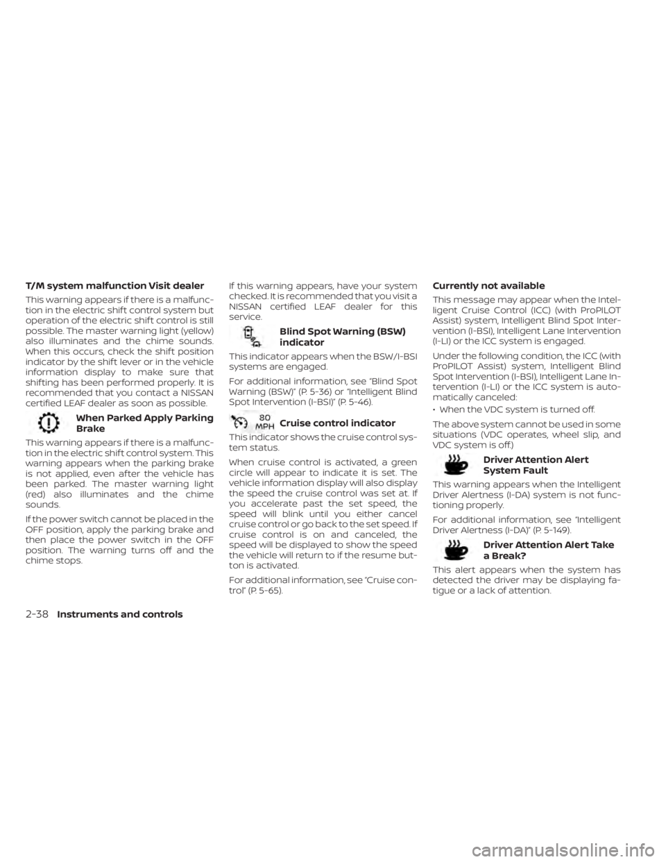 NISSAN LEAF 2021 Owner´s Manual T/M system malfunction Visit dealer
This warning appears if there is a malfunc-
tion in the electric shif t control system but
operation of the electric shif t control is still
possible. The master wa NISSAN LEAF 2021 Owner´s Manual T/M system malfunction Visit dealer
This warning appears if there is a malfunc-
tion in the electric shif t control system but
operation of the electric shif t control is still
possible. The master wa