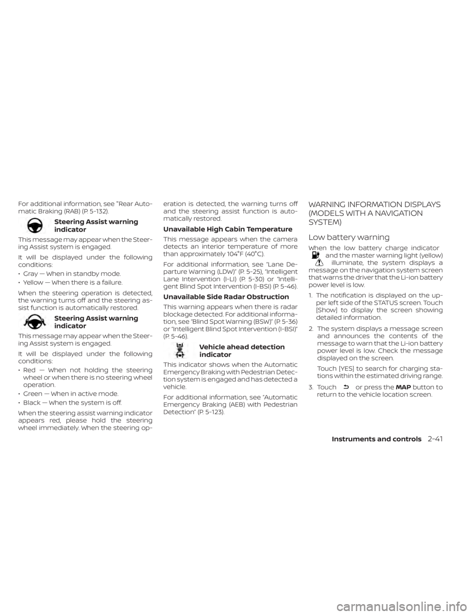 NISSAN LEAF 2021 Owner´s Manual For additional information, see "Rear Auto-
matic Braking (RAB) (P. 5-132).
Steering Assist warning
indicator
This message may appear when the Steer-
ing Assist system is engaged.
It will be displ NISSAN LEAF 2021 Owner´s Manual For additional information, see "Rear Auto-
matic Braking (RAB) (P. 5-132).
Steering Assist warning
indicator
This message may appear when the Steer-
ing Assist system is engaged.
It will be displ