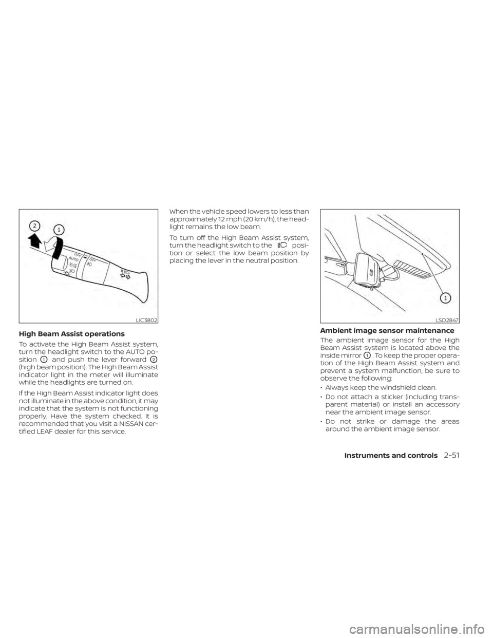 NISSAN LEAF 2021  Owner´s Manual High Beam Assist operations
To activate the High Beam Assist system,
turn the headlight switch to the AUTO po-
sition
O1and push the lever forwardO2
(high beam position). The High Beam Assist
indicato