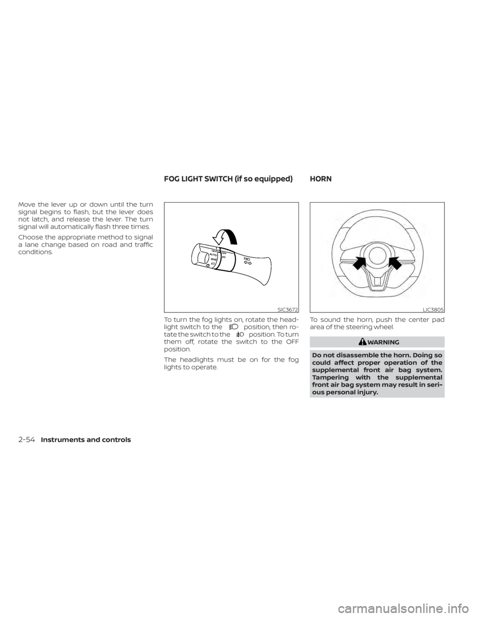 NISSAN LEAF 2021 Owner´s Manual Move the lever up or down until the turn
signal begins to flash, but the lever does
not latch, and release the lever. The turn
signal will automatically flash three times.
Choose the appropriate metho NISSAN LEAF 2021 Owner´s Manual Move the lever up or down until the turn
signal begins to flash, but the lever does
not latch, and release the lever. The turn
signal will automatically flash three times.
Choose the appropriate metho