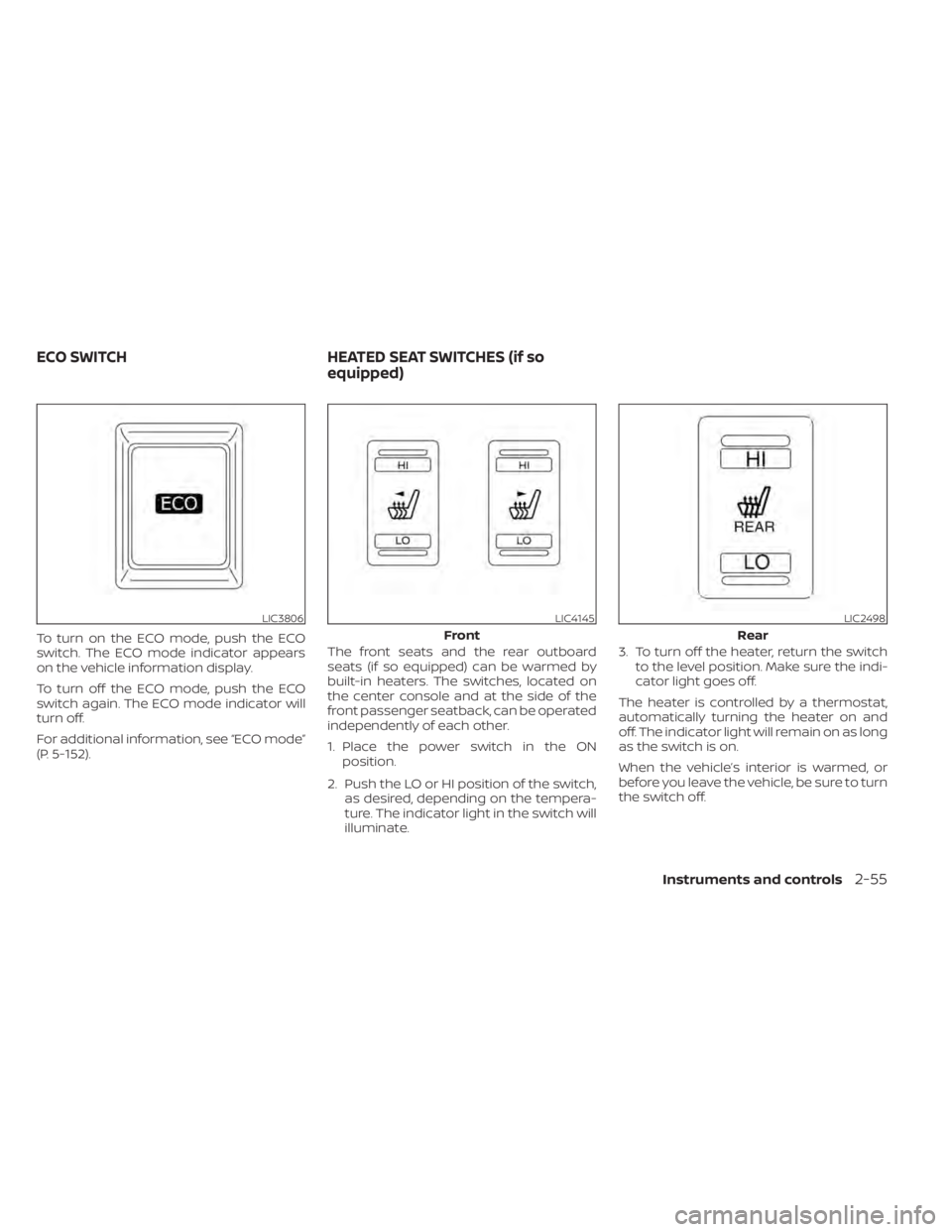 NISSAN LEAF 2021 Owner´s Manual To turn on the ECO mode, push the ECO
switch. The ECO mode indicator appears
on the vehicle information display.
To turn off the ECO mode, push the ECO
switch again. The ECO mode indicator will
turn o NISSAN LEAF 2021 Owner´s Manual To turn on the ECO mode, push the ECO
switch. The ECO mode indicator appears
on the vehicle information display.
To turn off the ECO mode, push the ECO
switch again. The ECO mode indicator will
turn o