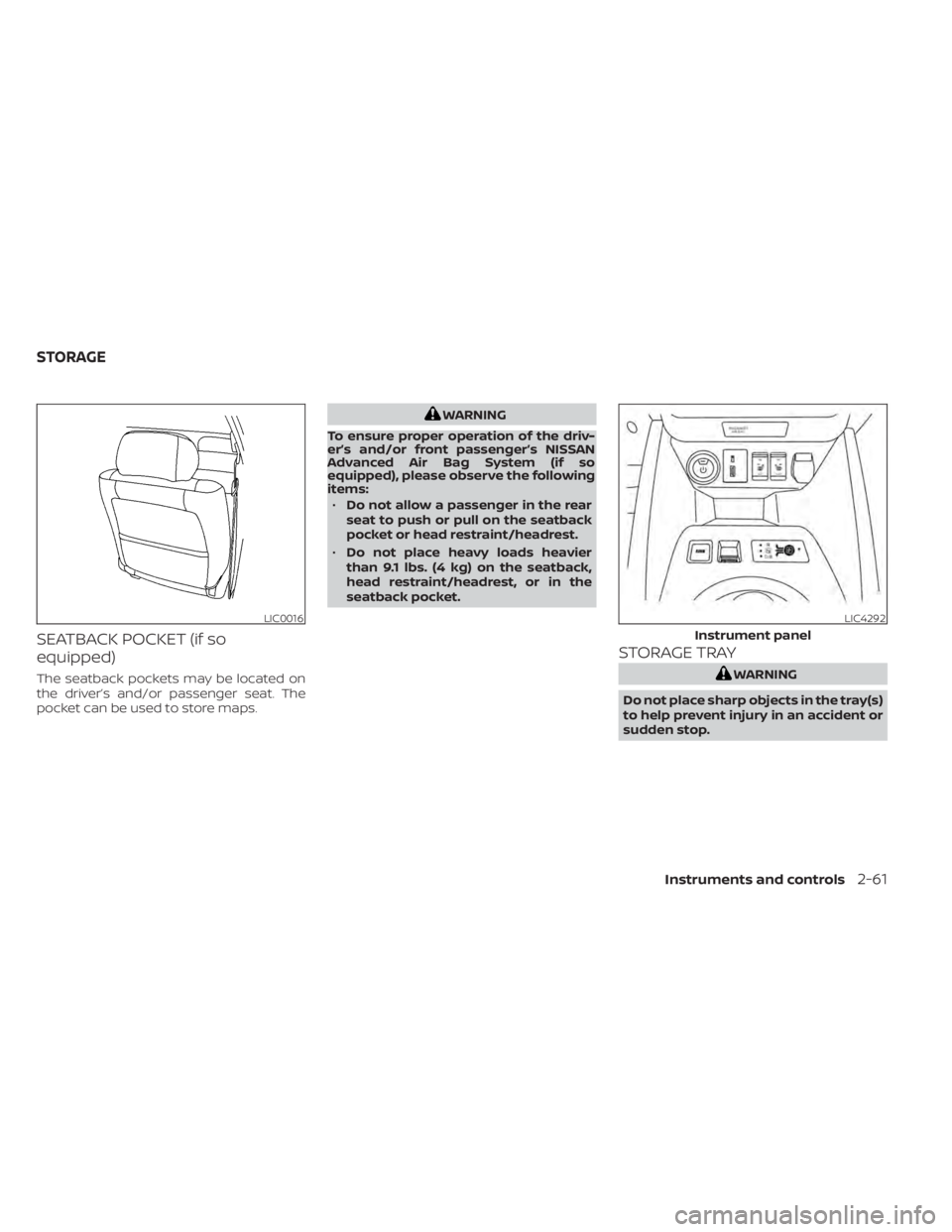 NISSAN LEAF 2021 Owner´s Manual SEATBACK POCKET (if so
equipped)
The seatback pockets may be located on
the driver’s and/or passenger seat. The
pocket can be used to store maps.
WARNING
To ensure proper operation of the driv-
er NISSAN LEAF 2021 Owner´s Manual SEATBACK POCKET (if so
equipped)
The seatback pockets may be located on
the driver’s and/or passenger seat. The
pocket can be used to store maps.
WARNING
To ensure proper operation of the driv-
er