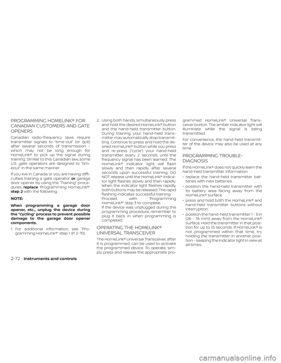 NISSAN LEAF 2021  Owner´s Manual PROGRAMMING HOMELINK® FOR
CANADIAN CUSTOMERS AND GATE
OPENERS
Canadian radio-frequency laws require
transmitter signals to “time-out” (or quit)
af ter several seconds of transmission –
which ma