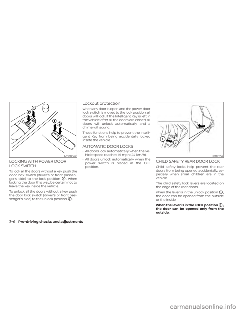 NISSAN LEAF 2021 Owner´s Manual LOCKING WITH POWER DOOR
LOCK SWITCH
To lock all the doors without a key, push the
door lock switch (driver's or front passen-
ger's side) to the lock position
O1. When
locking the door this wa NISSAN LEAF 2021 Owner´s Manual LOCKING WITH POWER DOOR
LOCK SWITCH
To lock all the doors without a key, push the
door lock switch (driver's or front passen-
ger's side) to the lock position
O1. When
locking the door this wa