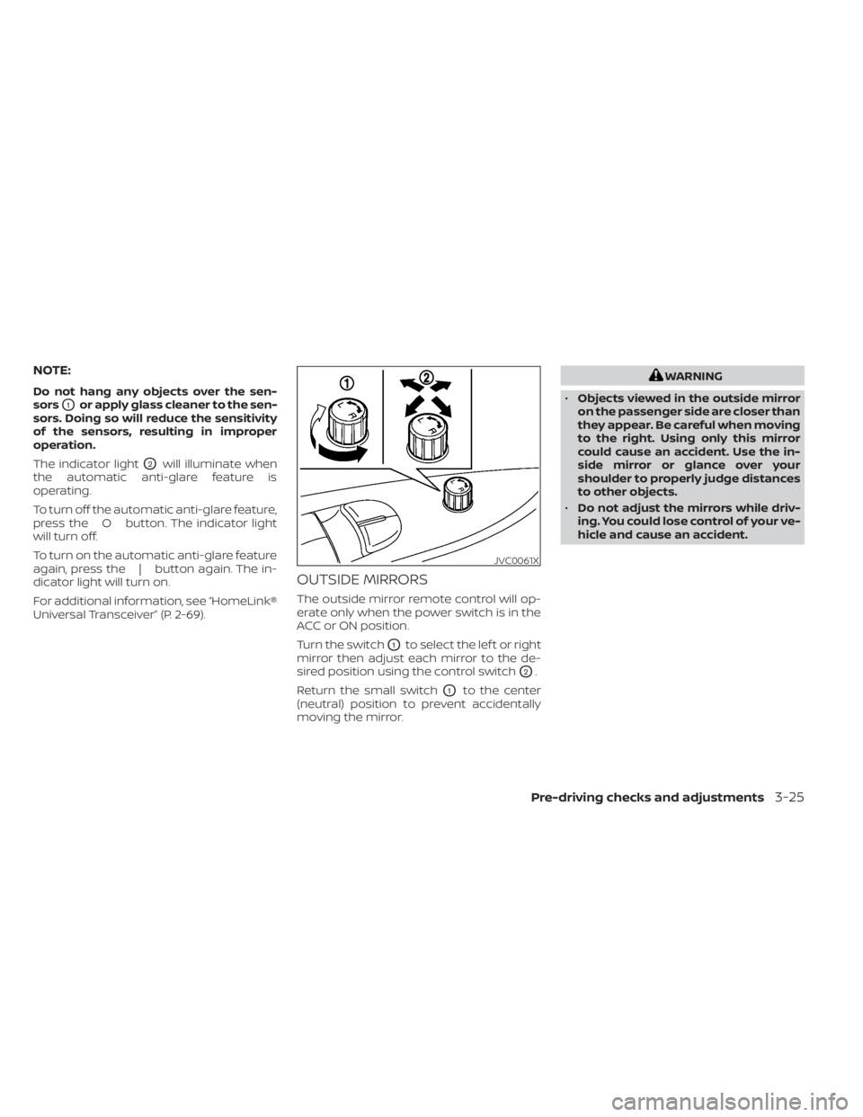 NISSAN LEAF 2021 Owner´s Manual NOTE:
Do not hang any objects over the sen-
sors
O1or apply glass cleaner to the sen-
sors. Doing so will reduce the sensitivity
of the sensors, resulting in improper
operation.
The indicator light
O2 NISSAN LEAF 2021 Owner´s Manual NOTE:
Do not hang any objects over the sen-
sors
O1or apply glass cleaner to the sen-
sors. Doing so will reduce the sensitivity
of the sensors, resulting in improper
operation.
The indicator light
O2