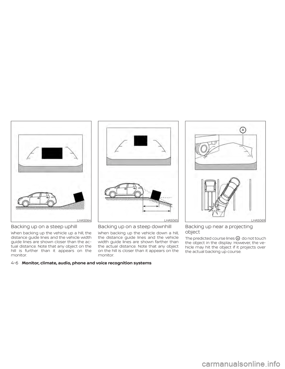 NISSAN LEAF 2021 Owner´s Manual Backing up on a steep uphill
When backing up the vehicle up a hill, the
distance guide lines and the vehicle width
guide lines are shown closer than the ac-
tual distance. Note that any object on the
NISSAN LEAF 2021 Owner´s Manual Backing up on a steep uphill
When backing up the vehicle up a hill, the
distance guide lines and the vehicle width
guide lines are shown closer than the ac-
tual distance. Note that any object on the