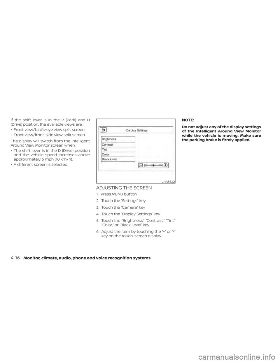 NISSAN LEAF 2021 Owner´s Manual If the shif t lever is in the P (Park) and D
(Drive) position, the available views are:
• Front view/bird’s-eye view split screen
• Front view/front-side view split screen
The display will switc NISSAN LEAF 2021 Owner´s Manual If the shif t lever is in the P (Park) and D
(Drive) position, the available views are:
• Front view/bird’s-eye view split screen
• Front view/front-side view split screen
The display will switc