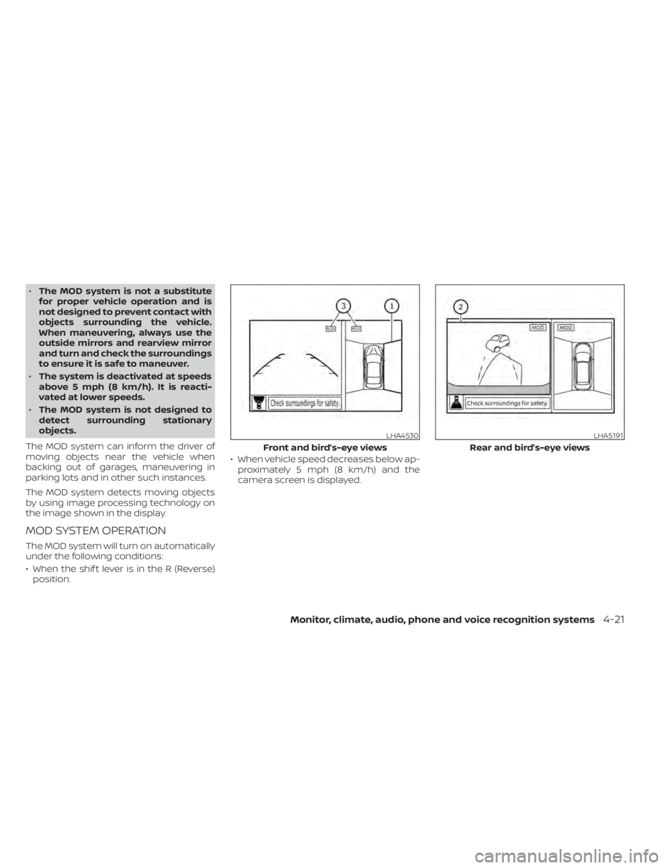 NISSAN LEAF 2021 Owner´s Manual •The MOD system is not a substitute
for proper vehicle operation and is
not designed to prevent contact with
objects surrounding the vehicle.
When maneuvering, always use the
outside mirrors and rea NISSAN LEAF 2021 Owner´s Manual •The MOD system is not a substitute
for proper vehicle operation and is
not designed to prevent contact with
objects surrounding the vehicle.
When maneuvering, always use the
outside mirrors and rea