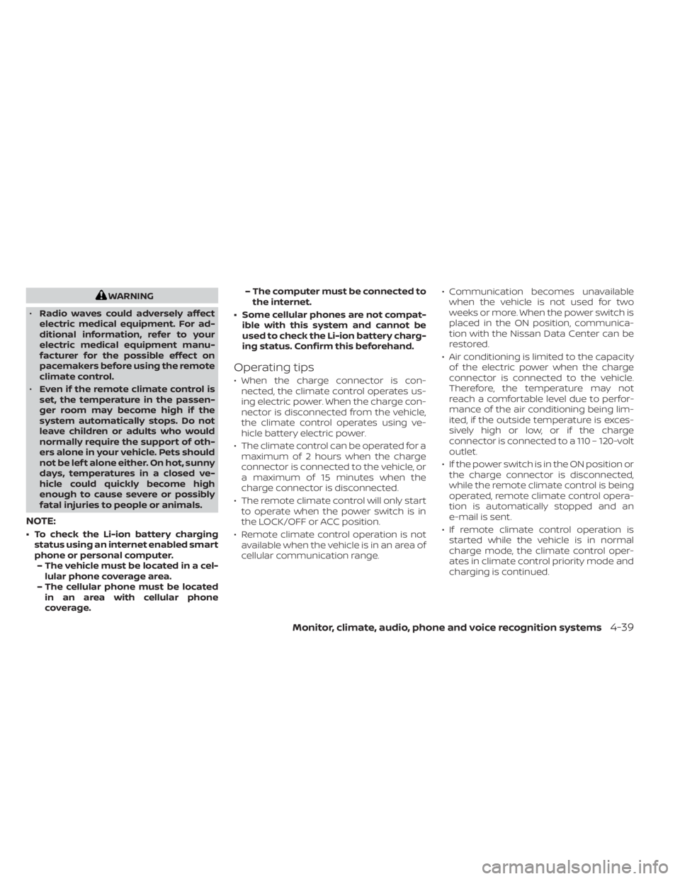 NISSAN LEAF 2021  Owner´s Manual WARNING
• Radio waves could adversely affect
electric medical equipment. For ad-
ditional information, refer to your
electric medical equipment manu-
facturer for the possible effect on
pacemakers b