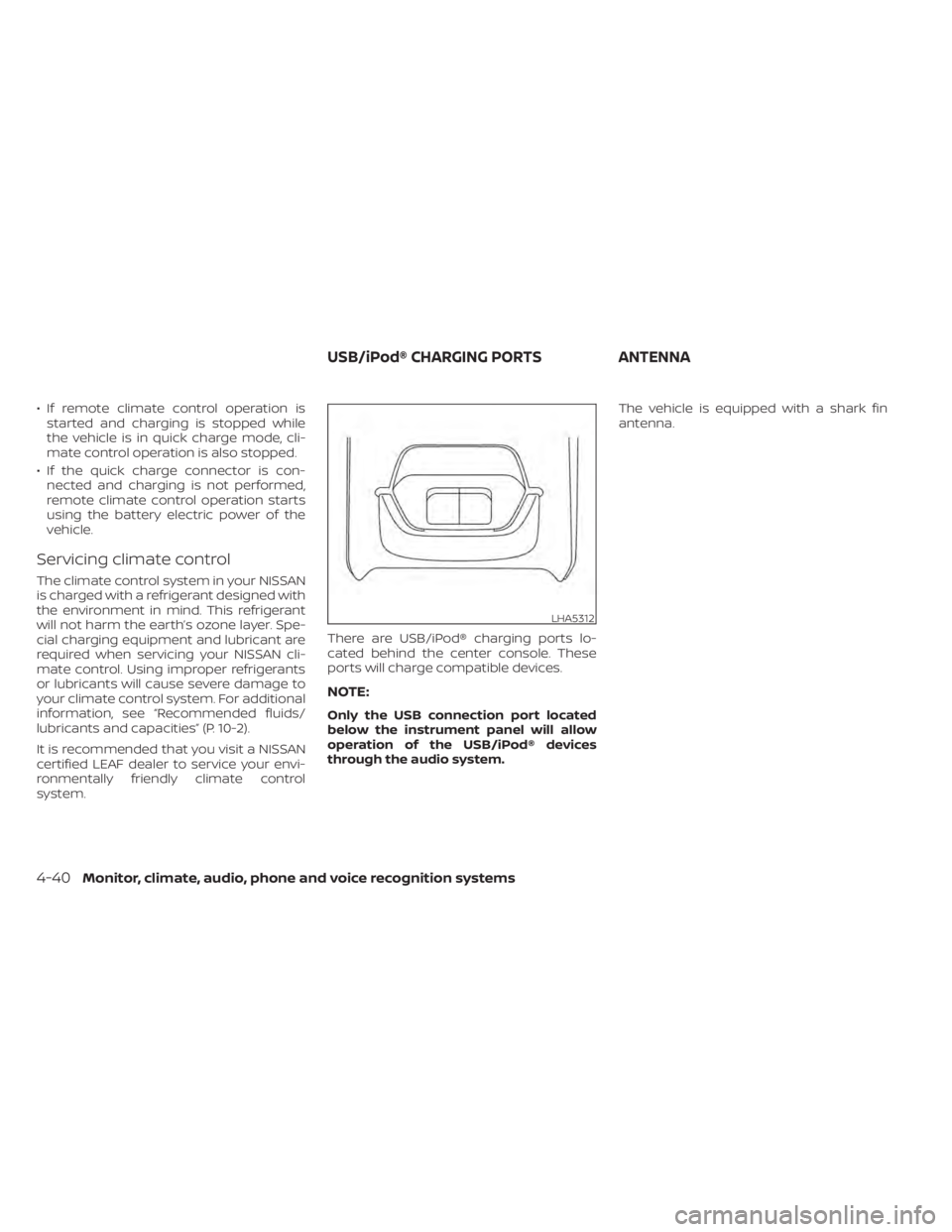 NISSAN LEAF 2021  Owner´s Manual • If remote climate control operation isstarted and charging is stopped while
the vehicle is in quick charge mode, cli-
mate control operation is also stopped.
• If the quick charge connector is c