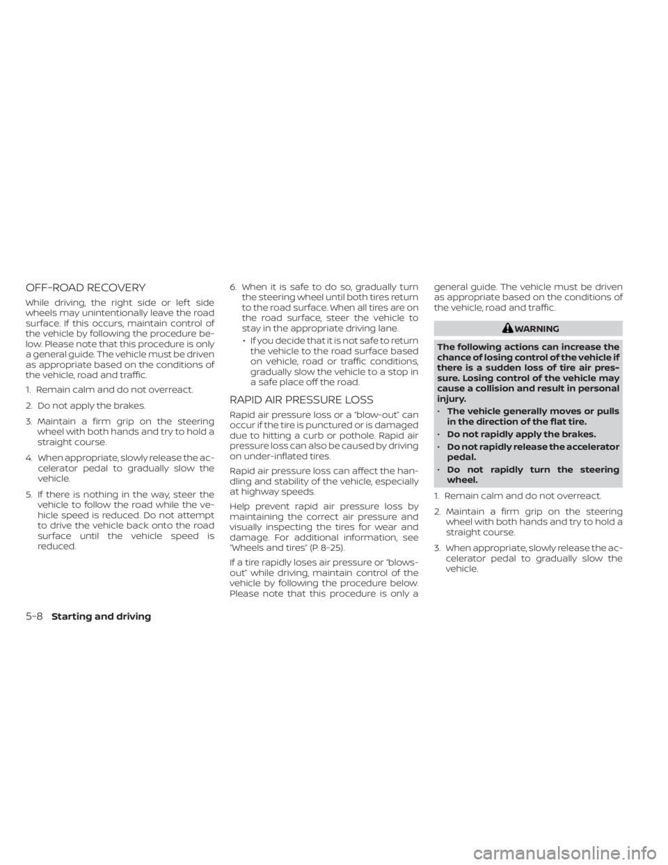 NISSAN LEAF 2021 Owner´s Manual OFF-ROAD RECOVERY
While driving, the right side or lef t side
wheels may unintentionally leave the road
surface. If this occurs, maintain control of
the vehicle by following the procedure be-
low. Ple NISSAN LEAF 2021 Owner´s Manual OFF-ROAD RECOVERY
While driving, the right side or lef t side
wheels may unintentionally leave the road
surface. If this occurs, maintain control of
the vehicle by following the procedure be-
low. Ple
