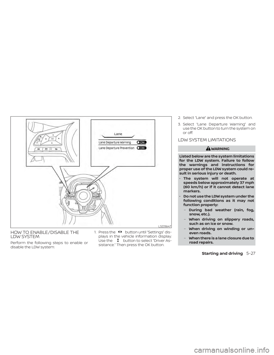 NISSAN LEAF 2021  Owner´s Manual HOW TO ENABLE/DISABLE THE
LDW SYSTEM
Perform the following steps to enable or
disable the LDW system:1. Press the
button until “Settings” dis-
plays in the vehicle information display.
Use the
but