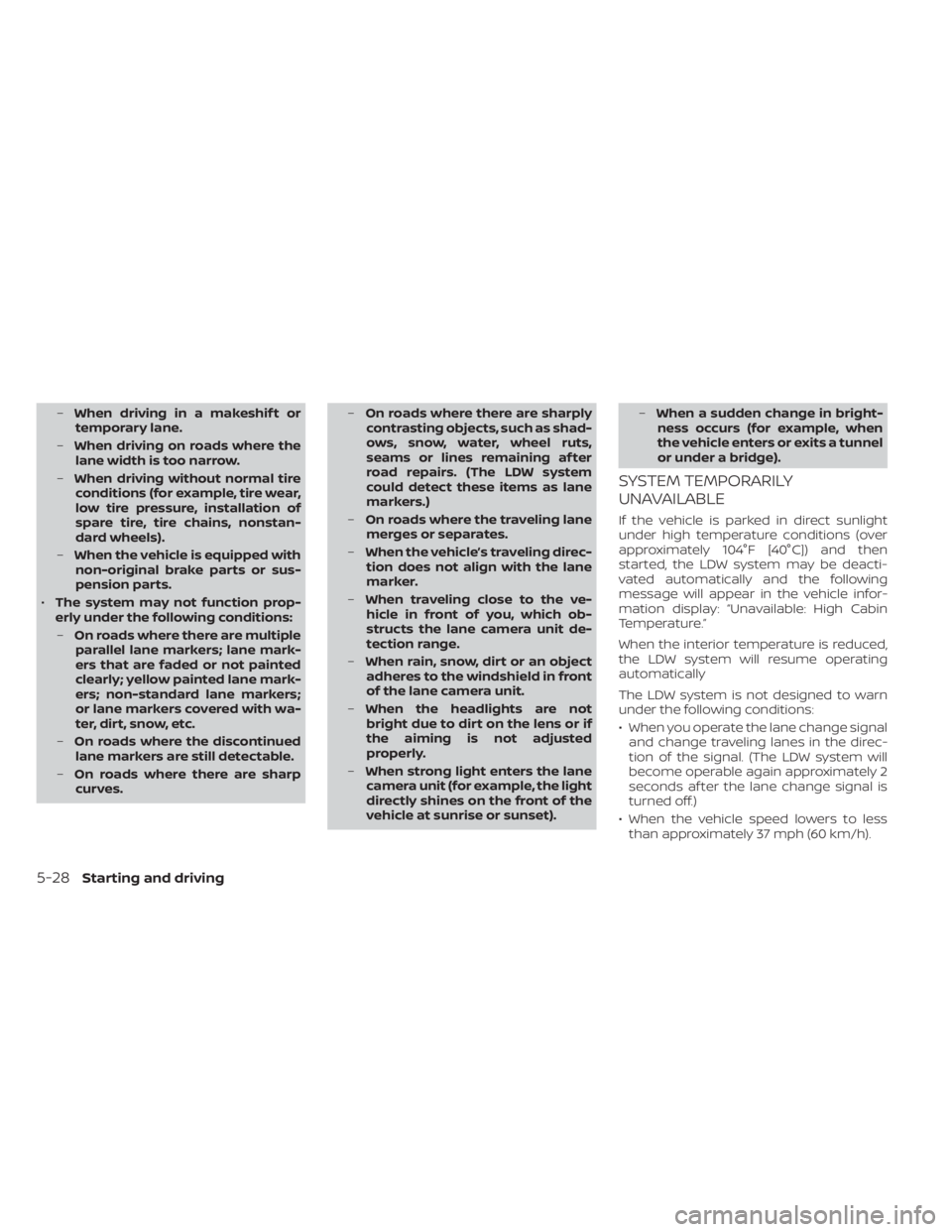 NISSAN LEAF 2021  Owner´s Manual –When driving in a makeshif t or
temporary lane.
– When driving on roads where the
lane width is too narrow.
– When driving without normal tire
conditions (for example, tire wear,
low tire press