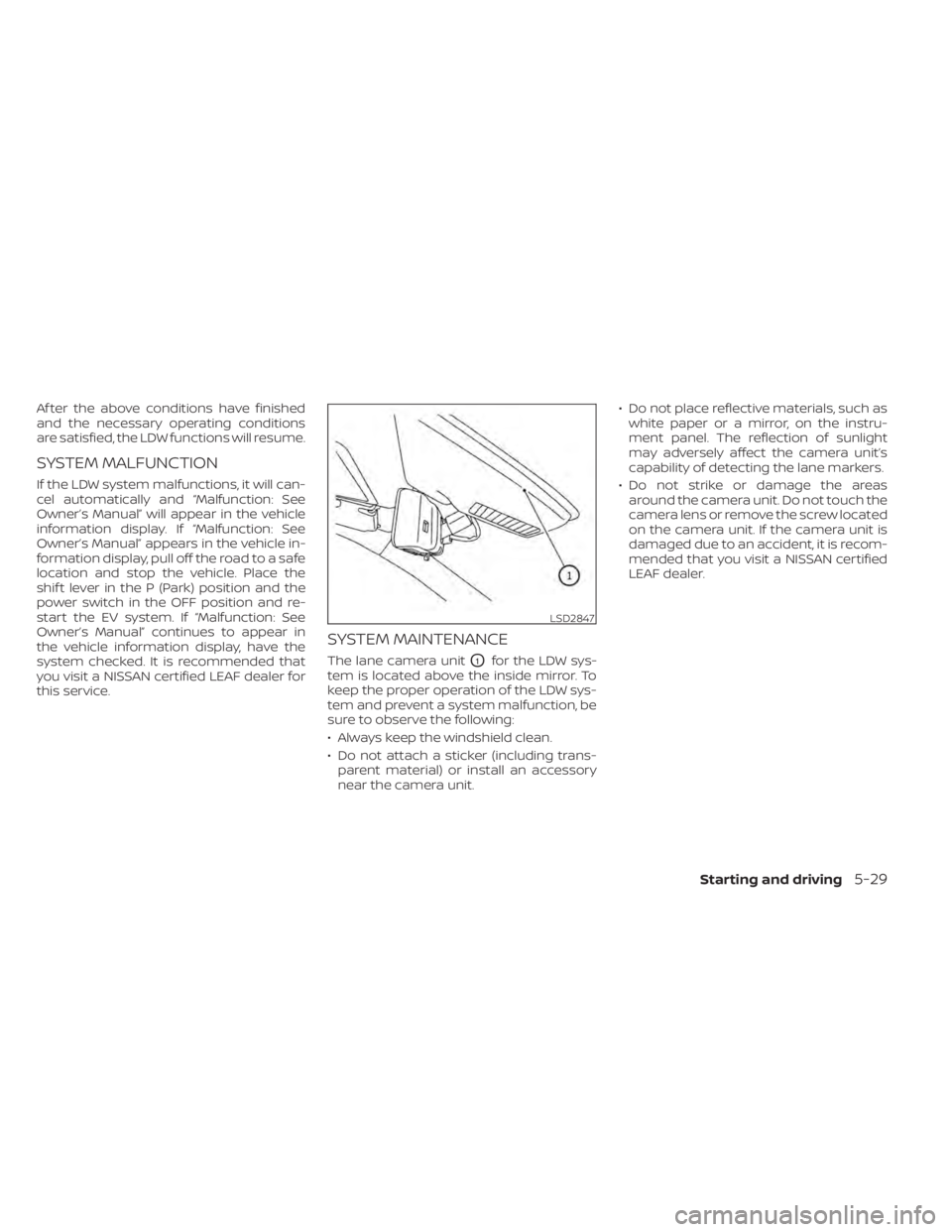 NISSAN LEAF 2021  Owner´s Manual Af ter the above conditions have finished
and the necessary operating conditions
are satisfied, the LDW functions will resume.
SYSTEM MALFUNCTION
If the LDW system malfunctions, it will can-
cel autom
