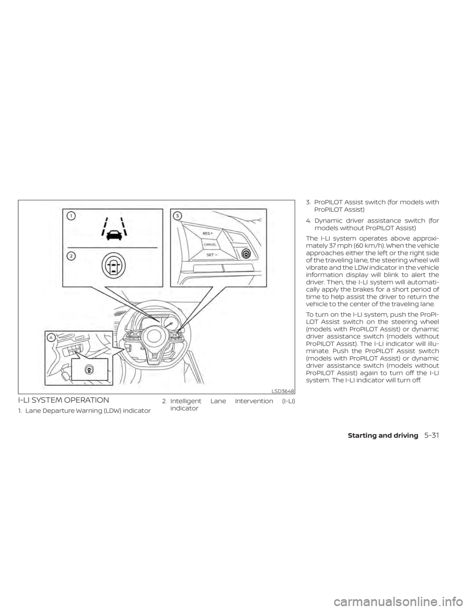 NISSAN LEAF 2021  Owner´s Manual I-LI SYSTEM OPERATION
1. Lane Departure Warning (LDW) indicator2. Intelligent Lane Intervention (I-LI)
indicator 3. ProPILOT Assist switch (for models with
ProPILOT Assist)
4. Dynamic driver assistanc