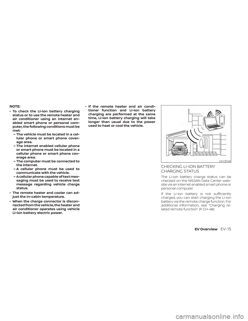 NISSAN LEAF 2021  Owner´s Manual NOTE:
• To check the Li-ion battery chargingstatus or to use the remote heater and
air conditioner using an internet en-
abled smart phone or personal com-
puter, the following conditions must be
me