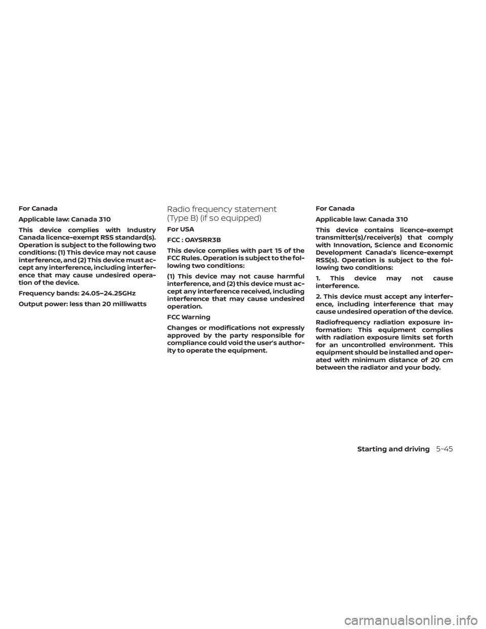 NISSAN LEAF 2021 Owner´s Manual For Canada
Applicable law: Canada 310
This device complies with Industry
Canada licence-exempt RSS standard(s).
Operation is subject to the following two
conditions: (1) This device may not cause
inte NISSAN LEAF 2021 Owner´s Manual For Canada
Applicable law: Canada 310
This device complies with Industry
Canada licence-exempt RSS standard(s).
Operation is subject to the following two
conditions: (1) This device may not cause
inte