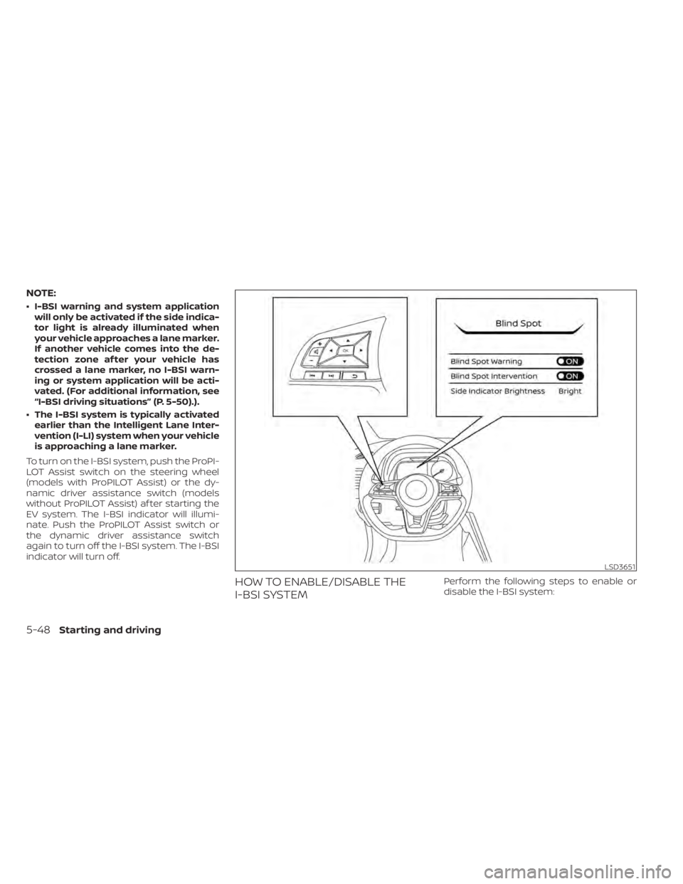 NISSAN LEAF 2021 Owner´s Manual NOTE:
• I-BSI warning and system applicationwill only be activated if the side indica-
tor light is already illuminated when
your vehicle approaches a lane marker.
If another vehicle comes into the NISSAN LEAF 2021 Owner´s Manual NOTE:
• I-BSI warning and system applicationwill only be activated if the side indica-
tor light is already illuminated when
your vehicle approaches a lane marker.
If another vehicle comes into the