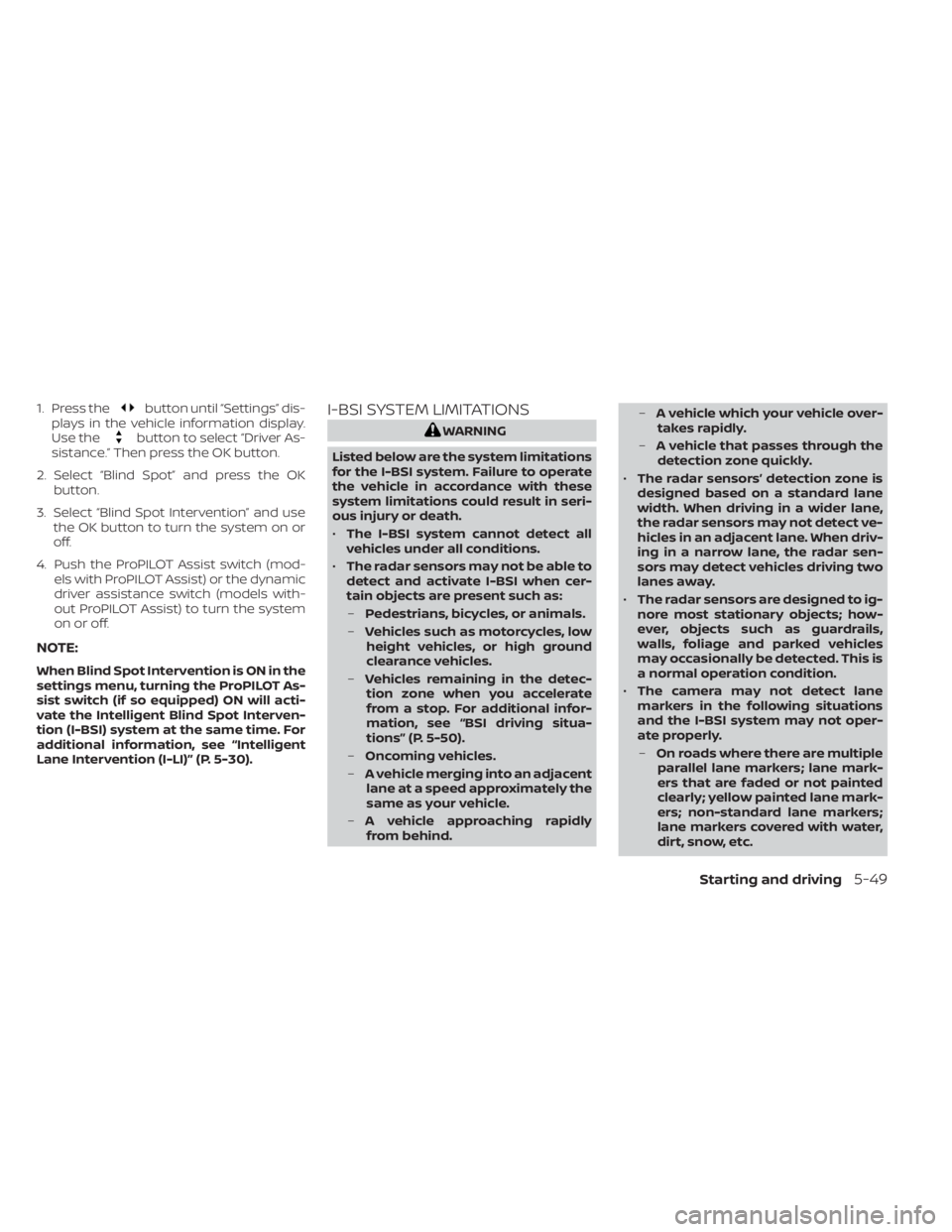 NISSAN LEAF 2021 Owner´s Manual 1. Press thebutton until “Settings” dis-
plays in the vehicle information display.
Use the
button to select “Driver As-
sistance.” Then press the OK button.
2. Select “Blind Spot” and pres NISSAN LEAF 2021 Owner´s Manual 1. Press thebutton until “Settings” dis-
plays in the vehicle information display.
Use the
button to select “Driver As-
sistance.” Then press the OK button.
2. Select “Blind Spot” and pres