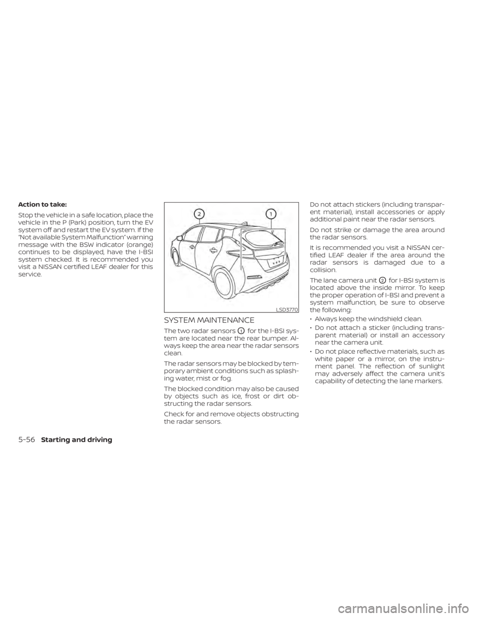 NISSAN LEAF 2021 Owner´s Manual Action to take:
Stop the vehicle in a safe location, place the
vehicle in the P (Park) position, turn the EV
system off and restart the EV system. If the
“Not available System Malfunction” warning NISSAN LEAF 2021 Owner´s Manual Action to take:
Stop the vehicle in a safe location, place the
vehicle in the P (Park) position, turn the EV
system off and restart the EV system. If the
“Not available System Malfunction” warning