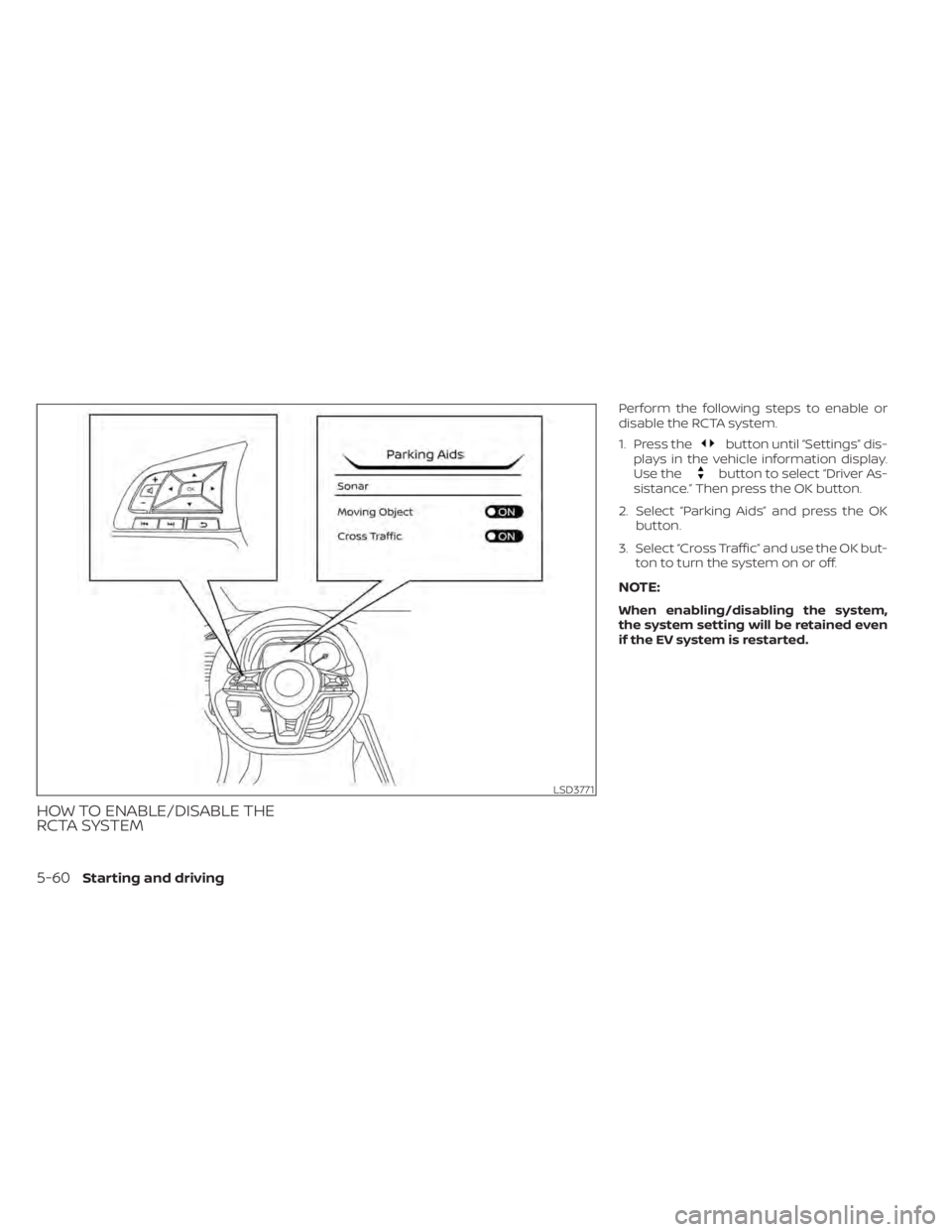 NISSAN LEAF 2021 Owner´s Manual HOW TO ENABLE/DISABLE THE
RCTA SYSTEM
Perform the following steps to enable or
disable the RCTA system.
1. Press the
button until “Settings” dis-
plays in the vehicle information display.
Use the
NISSAN LEAF 2021 Owner´s Manual HOW TO ENABLE/DISABLE THE
RCTA SYSTEM
Perform the following steps to enable or
disable the RCTA system.
1. Press the
button until “Settings” dis-
plays in the vehicle information display.
Use the