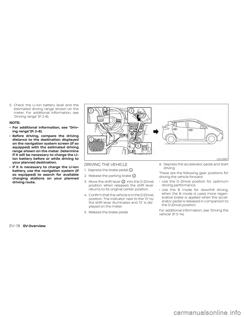 NISSAN LEAF 2021  Owner´s Manual 5. Check the Li-ion battery level and theestimated driving range shown on the
meter. For additional information, see
“Driving range” (P. 2-8).
NOTE:
• For additional information, see “Driv-ing