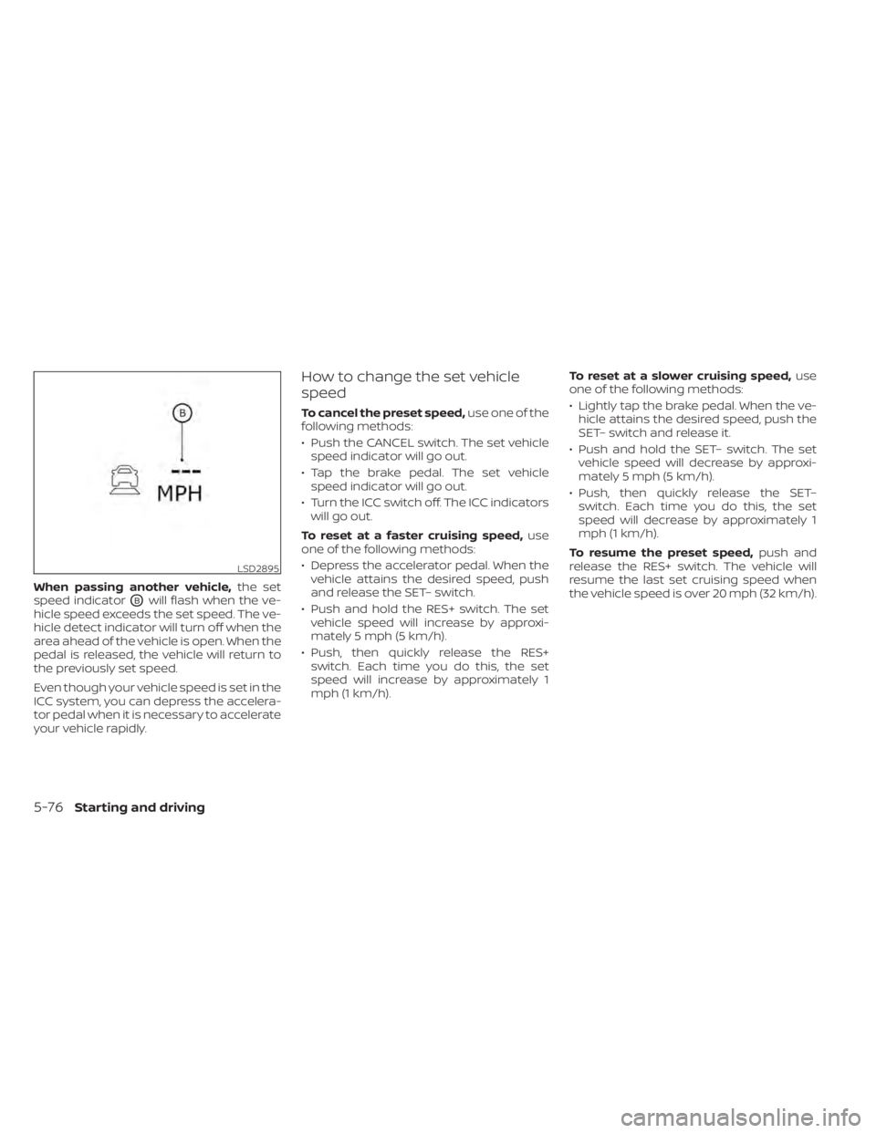 NISSAN LEAF 2021 Owner´s Manual When passing another vehicle,the set
speed indicator
OBwill flash when the ve-
hicle speed exceeds the set speed. The ve-
hicle detect indicator will turn off when the
area ahead of the vehicle is ope NISSAN LEAF 2021 Owner´s Manual When passing another vehicle,the set
speed indicator
OBwill flash when the ve-
hicle speed exceeds the set speed. The ve-
hicle detect indicator will turn off when the
area ahead of the vehicle is ope
