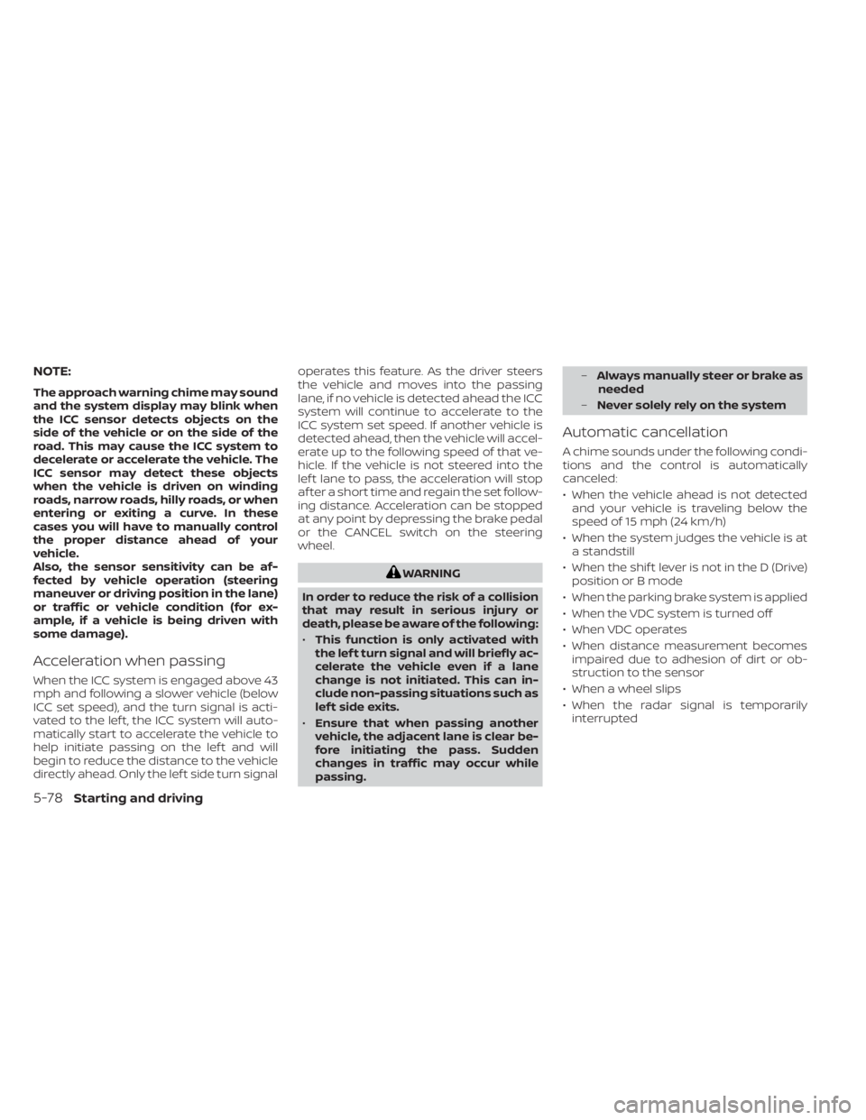 NISSAN LEAF 2021 Owner´s Manual NOTE:
The approach warning chime may sound
and the system display may blink when
the ICC sensor detects objects on the
side of the vehicle or on the side of the
road. This may cause the ICC system to
NISSAN LEAF 2021 Owner´s Manual NOTE:
The approach warning chime may sound
and the system display may blink when
the ICC sensor detects objects on the
side of the vehicle or on the side of the
road. This may cause the ICC system to